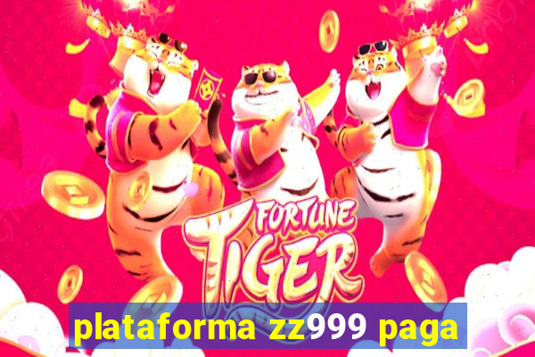 plataforma zz999 paga